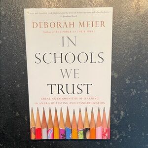 "In Schools We Trust," by Deborah Meier, 2002 1st Ed. Paperback